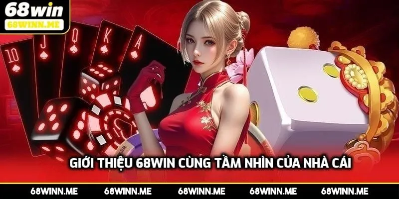 Giới thiệu 68WIN cùng tầm nhìn của nhà cái