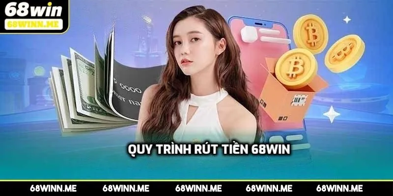 Quy trình rút tiền 68WIN