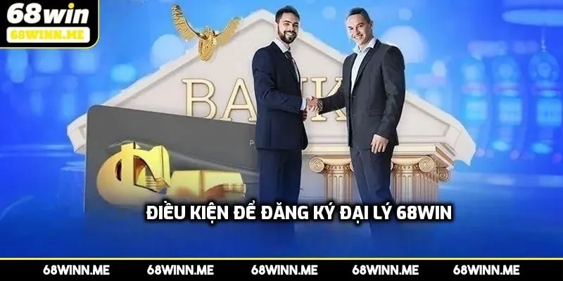 Hướng dẫn đăng ký làm đại lý tại 68Win