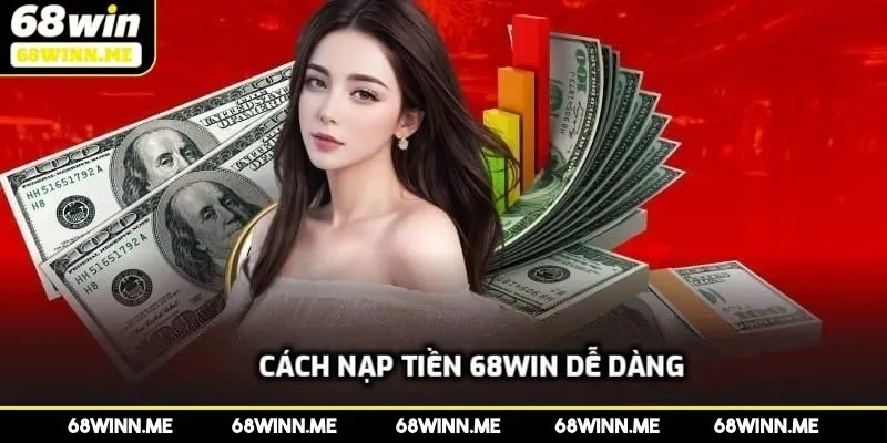 Cách nạp tiền 68WIN dễ dàng 