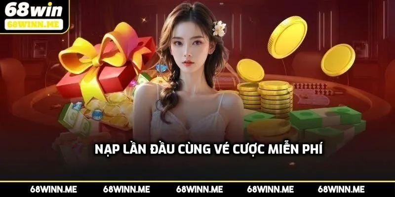 Khuyến mãi nạp lần đầu cùng vé cược miễn phí