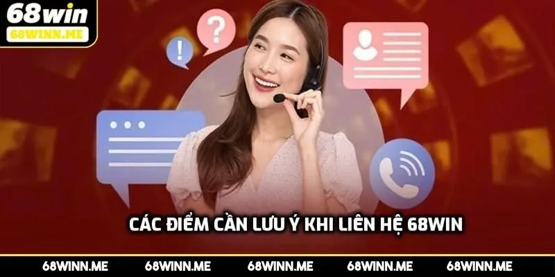 Các điểm cần lưu ý khi liên hệ 68WIN
