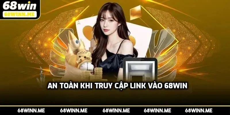 Một số điều cần lưu ý khi sử dụng link vào 68WIN