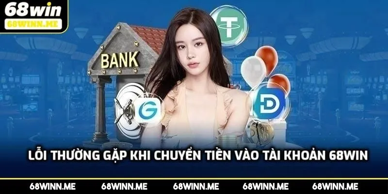 Lỗi thường gặp khi chuyển tiền vào tài khoản 68WIN